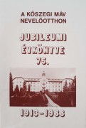 A Kőszegi MÁV Nevelőotthon Jubileumi Évkönyve 75. 1913 - 1988