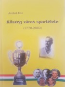 Jenkei Ede: Kőszeg város sportélete (1778-2002)